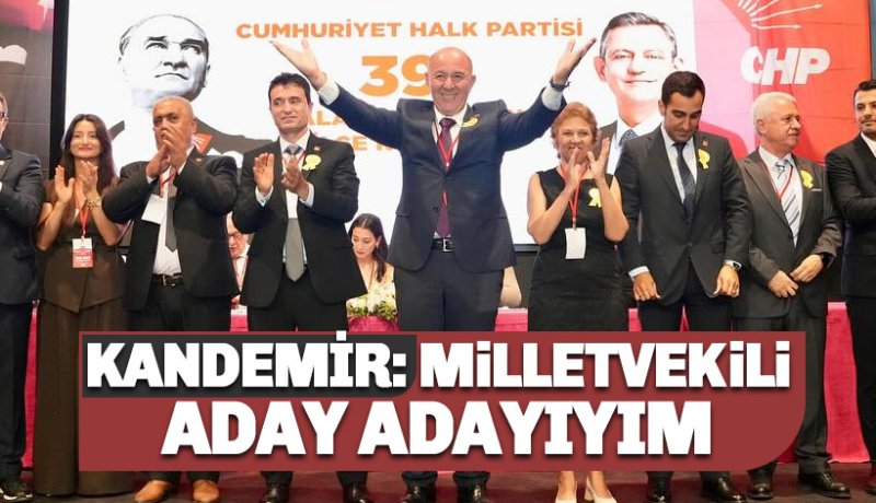 Bülent Kandemir: Milletvekili aday adayıyım