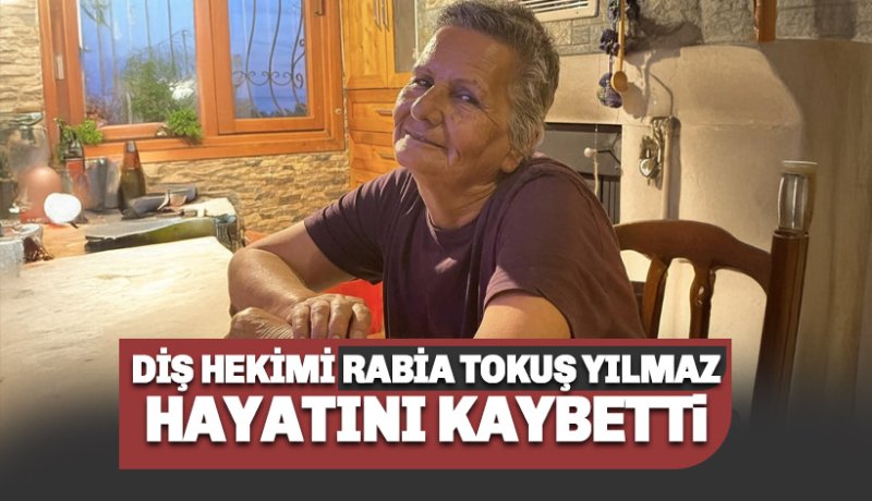 Alanyalı Ünlü Diş Hekimi Rabia Yokuş Yılmaz hayatını kaybetti