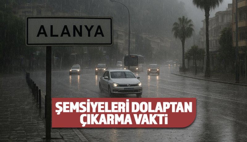 Alanya Hava Durumu; SAğanak yapış heyecanı
