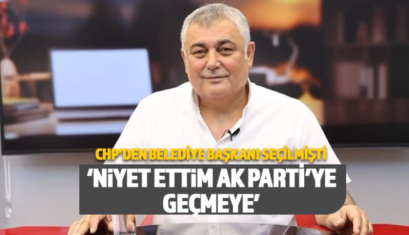 CHP'den istifa eden Aksu Belediye başkanı AKP'ye geçiyor