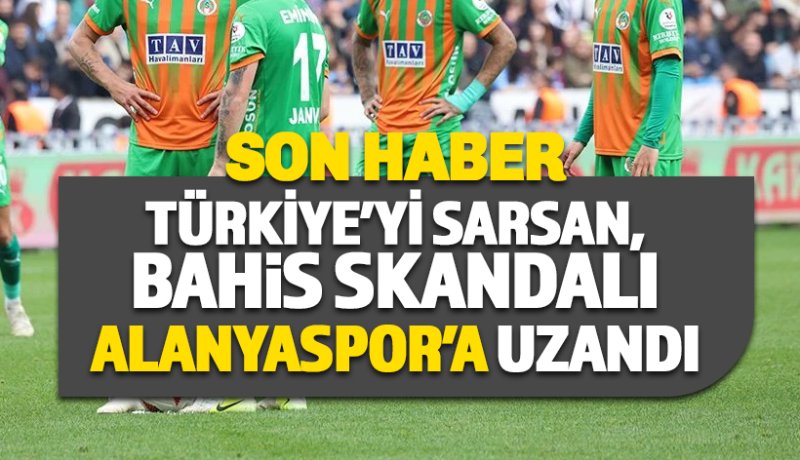 Türkiye'yi sarsan bahis skandalı Alanyaspor'a uzandı