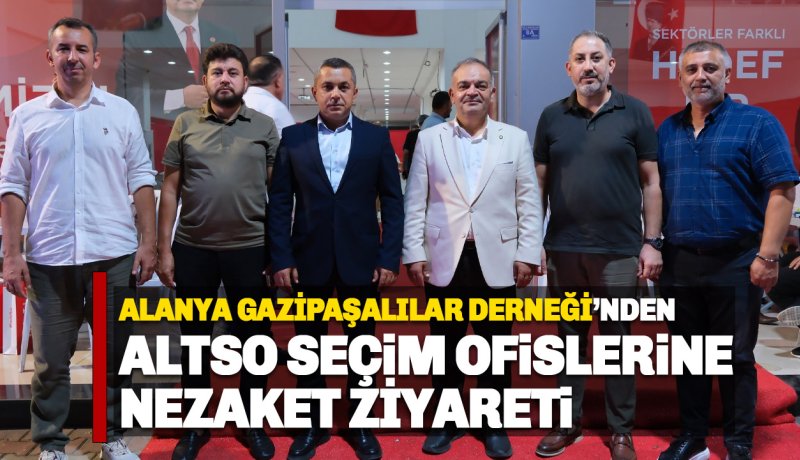 Alanya Gazipaşalılar Derneği’nden ALTSO Adayları Erdem ve Tuna’ya Çıkarma