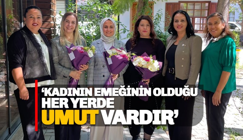 Çalış: Kadının Eli Değdiğinde Dünya Daha Güzel Oluyor